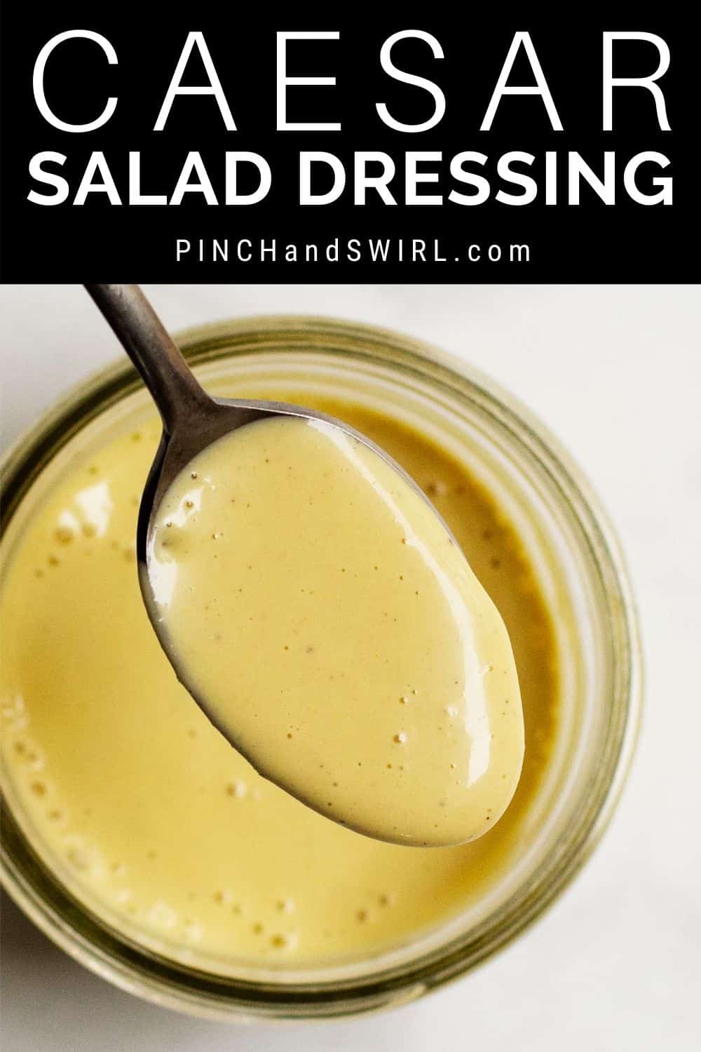 Easy Homemade Caesar Salad Dressing (10 Minutes!) Pinch and Swirl
